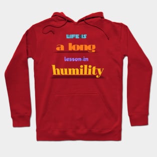 life is a long lesson in humility Hoodie